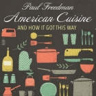 American Cuisine Lib/E: And How It Got This Way By Paul Freedman, Paul Heitsch (Read by) Cover Image