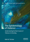 The Epistemology of Violence: Understanding the Root Causes of Violence in Schooling (Critical Political Theory and Radical Practice) By Beth M. Titchiner Cover Image