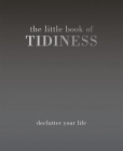 The Little Book of Tidiness: Declutter Your Life By Alison Davies (Editor) Cover Image