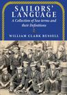 Sailors' Language: A Collection of Sea-terms and their Definitions By William Clark Russell Cover Image