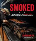 Smoked: One Man's Journey to Find Incredible Recipes, Standout Pitmasters and the Stories Behind Them By Ed Randolph Cover Image