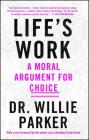 Life's Work: A Moral Argument for Choice By Dr. Willie Parker Cover Image