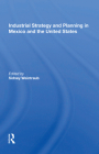 Industrial Strategy and Planning in Mexico and the United States By Sidney Weintraub (Editor) Cover Image
