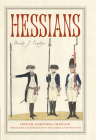 Hessians: Officer, Baroness, Chaplain—Three German Experiences in the American Revolution By Brady J. Crytzer Cover Image