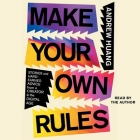 Make Your Own Rules: Stories and Hard-Earned Advice from a Creator in a Digital Age By Andrew Huang Cover Image