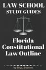 Law School Study Guides: Florida Constitutional Law: Florida Constitutional Law Cover Image