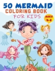 Mermaid Coloring Book For Kids Ages 4-8: 50 Cute Unique Coloring Pages, Cute Mermaid Coloring Book for Girls & 50 Fun Activity Pages for 4-8 Year Old Cover Image