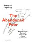 The Abandoned Poor: Serving & Organizing a Human Rights Spiritual Case Study Manual By John M. Dibiase, Ellen T. Kennedy (Foreword by) Cover Image