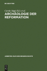 Archäologie der Reformation (Arbeiten Zur Kirchengeschichte #104) By Carola Jäggi (Editor), Jörn Staecker (Editor) Cover Image