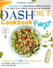 Dash Diet Cookbook for Two: 200 Healthy Low-Sodium simple Recipes to help you Lower Your Blood Pressure.: 7 - week plan and Meal Prep 2021 to boos Cover Image