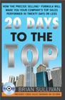 20 Days to the Top: How the Precise Selling Formula Will Make You Your Company's Top Sales Performer in Twenty Days or Less By Brian Sullivan Cover Image