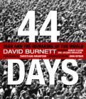 44 Days: Iran and the Remaking of the World By David Burnett Cover Image