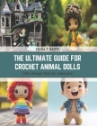 The Ultimate Guide for Crochet Animal Dolls: Little Designs Book for Inspiration Cover Image