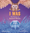 I Was: The Stories of Animal Skulls By Katherine Hocker, Natasha Donovan (Illustrator) Cover Image