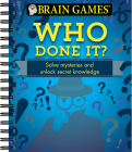 Brain Games - Who Done It?: Solve Mysteries and Unlock Secret Knowledge By Publications International Ltd, Brain Games Cover Image