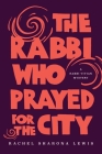 The Rabbi Who Prayed for the City By Rachel Sharona Lewis Cover Image