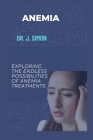 Anemia: Exploring the Endless Possibilities of Anemia Treatments Cover Image
