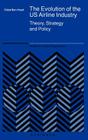 The Evolution of the Us Airline Industry: Theory, Strategy and Policy (Studies in Industrial Organization #25) By Eldad Ben-Yosef Cover Image