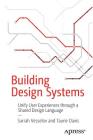 Building Design Systems: Unify User Experiences Through a Shared Design Language By Sarrah Vesselov, Taurie Davis Cover Image