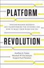 Platform Revolution: How Networked Markets Are Transforming the Economy--and How to Make Them Work for You By Geoffrey G. Parker, Marshall W. Van Alstyne, Sangeet Paul Choudary Cover Image