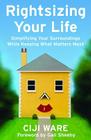 Rightsizing Your Life: Simplifying Your Surroundings While Keeping What Matters Most By Ciji Ware, Gail Sheehy (Foreword by) Cover Image