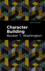 Character Building By Booker T. Washington, Mint Editions (Contribution by) Cover Image