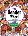The Gender Wheel - School Edition: a story about bodies and gender for every body By Maya Christina Gonzalez Cover Image
