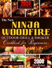 The New Ninja Woodfire Outdoor Grill and Smoker Cookbook for Beginners: Over 101 Mouthwatering Recipes, Expert Tips, and Proven Techniques to Conquer Cover Image