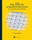 Learn SQL Server Administration in a Month of Lunches: Covers Microsoft SQL Server 2005-2014 Cover Image