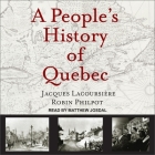 A People's History of Quebec By Jacques Lacoursière, Robin Philpot, Matthew Josdal (Read by) Cover Image