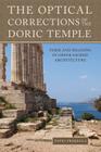 The Optical Corrections of the Doric Temple: Form and Meaning in Greek Sacred Architecture By Tapio Uolevi Prokkola Cover Image