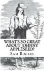 What's So Great About Johnny Appleseed?: A Biography of Johnny Appleseed Just for Kids! By Sam Rogers Cover Image