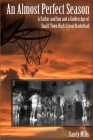 An Almost Perfect Season: A Father and Son and a Golden Age of Small-Town High School Basketball Cover Image