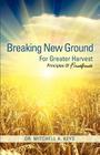 Breaking New Ground For Greater Harvest By Mitchell A. Keys Cover Image