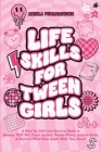 Life Skills For Tween Girls: A Glow Up, Self-Love Survival Guide to Become THAT Girl, Crush Anxiety, Master Money, Achieve Goals, & Discover What M By Aniela Publications Cover Image