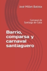 Barrio, comparsa y carnaval santiaguero: Carnaval de Santiago de Cuba Cover Image