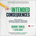 Intended Consequences: How to Build Market-Leading Companies with Responsible Innovation By Hemant Taneja, Kevin Maney (Contribution by), Kenneth I. Chenault (Foreword by) Cover Image