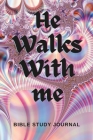 He Walks With Me: Bible Study Journal By Mary Bowie Cover Image