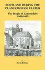 Scotland During the Plantation of Ulster: Lanarkshire 1600-1699 By David Dobson Cover Image