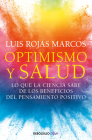 Optimismo y salud: Lo que la ciencia sabe de los beneficios del pensamiento posi tivo / Optimism and Health. What Science Says About the Benefits... By Luis Rojas Marcos Cover Image