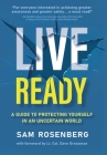 Live Ready: A Guide to Protecting Yourself In An Uncertain World By Sam Rosenberg Cover Image