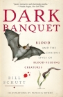 Dark Banquet: Blood and the Curious Lives of Blood-Feeding Creatures By Bill Schutt Cover Image