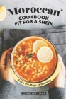 Moroccan Cookbook Fit for a Sheik: Enjoy the Magic of Morocco Cover Image