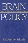 Brain Policy: How the New Neuroscience Will Change Our Lives and Our Politics Cover Image