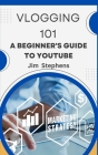 Vlogging 101: A Beginner's Guide to YouTube By Jim Stephens Cover Image