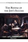 The Riddle of the Jew's Success By F. Roderich-Stoltheim Cover Image