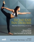 Hip and Knee Pain Disorders: An Evidence-Informed and Clinical-Based Approach Integrating Manual Therapy and Exercise By Various, Benoy Mathew (Editor), Carol Courtney (Editor) Cover Image