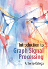 Introduction to Graph Signal Processing By Antonio Ortega Cover Image