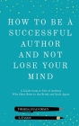 How To Be A Successful Author And Not Lose Your Mind By S. Faxon, Theresa Halvorsen Cover Image