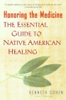 Honoring the Medicine: The Essential Guide to Native American Healing Cover Image